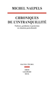 Chroniques de l’intranquillité - Violence, prédation et protection en situation postcoloniale