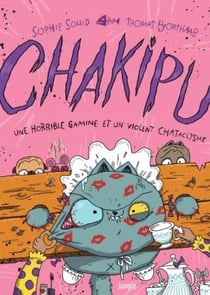 Chakipu - Tome 3 - Une horrible gamine et un violent CHATaclysme