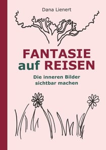 FANTASIE auf REISEN - Die inneren Bilder sichtbar machen