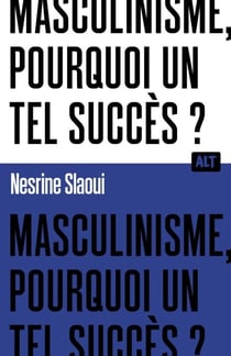 Masculinisme, pourquoi un tel succès ? / Collection ALT
