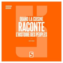 Quand la cuisine raconte l'histoire des peuples