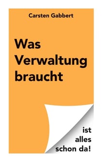 Was Verwaltung braucht - ist alles schon da!