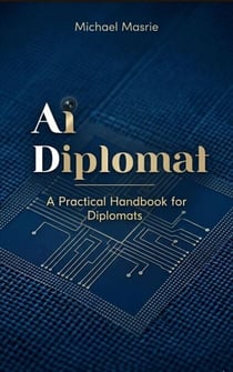 Ai Diplomat: A Handbook for Diplomats - Ai and Diplomacy, #1