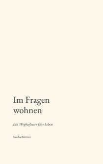 Im Fragen wohnen - Ein Wegbegleiter fürs Leben