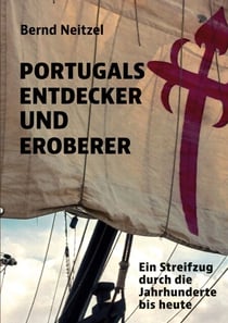 Portugals Entdecker und Eroberer - Ein Streifzug durch die Jahrhunderte bis heute