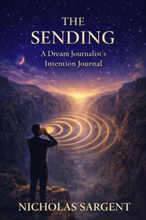 The Sending: A Dream Journalist’s Intention Journal - Dream Journey Stream, #4