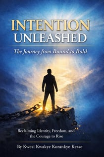 Intention Unleashed: A Journey from Bound to Bold