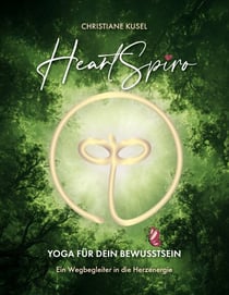 HeartSpiro - Yoga für Dein Bewusstsein - Ein Wegbegleiter in die Herzenergie