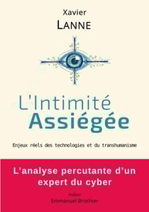 L'Intimité Assiégée - Enjeux réels des technologies et du transhumanisme