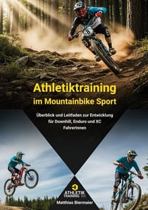 Athletiktraining im Mountainbike Sport - Ein Überblick und Leitfaden zur Entwicklung von Downhill, Enduro und XC FahrerInnen