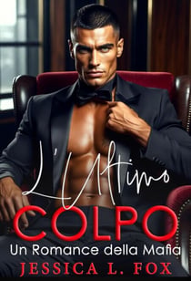 L’Ultimo Colpo: Un Romance della Mafia - Mai Presi, #4