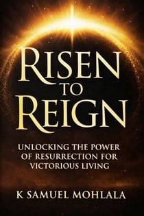 Risen to Reign: Unlocking the Power of Resurrection for Victorious Living - The Resurrection Power Collection, #4