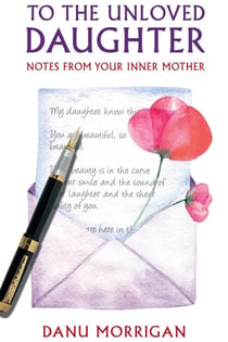 To The Unloved Daughter: Notes From Your Inner Mother - Daughters Of Narcissistic Mothers, #3