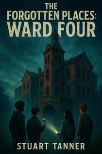 The Forgotten Places: Ward Four - The Forgotten Places, #1