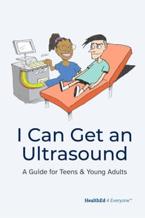 I Can Get an Ultrasound: A Guide for Teens & Young Adults
