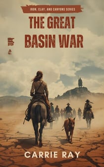 The Great Basin War - Iron, Clay, and Canyons Series, #6