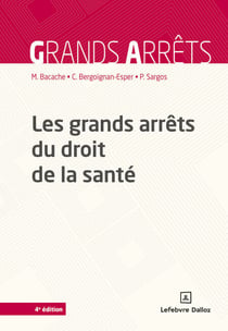 Les grands arrêts du droit de la santé 4ed