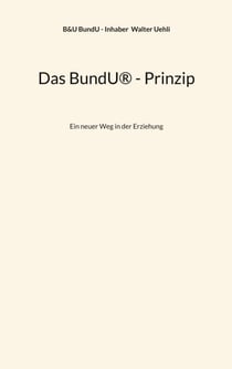 Das BundU® - Prinzip - Ein neuer Weg in der Erziehung