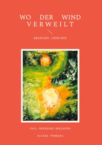 Wo Der Wind Verweilt - Brasilien-Gedichte