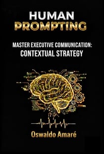 HUMAN PROMPTING Master Executive Commmunication Contextual Strategy