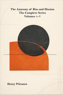 The Anatomy of Bias and Illusion: The Complete Series, Volumes 1–7 - The Anatomy of Bias and Illusion, #0