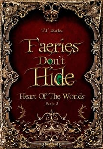Faeries Don't Hide - Heart of the Worlds, #3