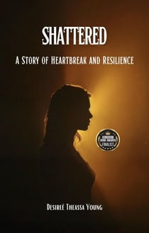 Shattered: A Story of Heartbreak and Resilience
