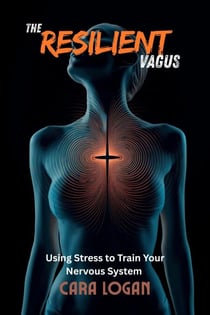 The Resilient Vagus: Using Stress to Train Your Nervous System - Natural Healing, #7