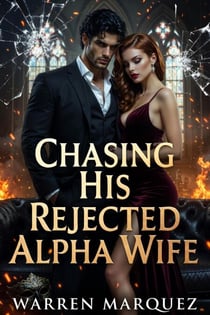 Chasing His Rejected Alpha Wife - Rejected Mate betrayal werewolf romance, #1