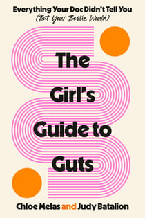 The Girl's Guide to Guts - Everything Your Doc Didn't Tell You (But Your Bestie Would)