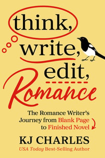 Think, Write, Edit, Romance - The Romance Writer's Journey from Blank Page to Finished Novel