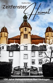 Zeitfenster Heimat - 100 Jahre Heimatmuseum Bad Säckingen