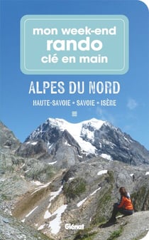 Mon week-end rando clé en main Alpes du Nord - Haute-Savoie, Savoie, Isère