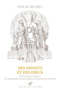 Des savants et des dieux - II. La science antique, des philosophes présocratiques aux penseurs chrétiens