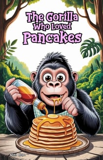 The Gorilla Who Loved Pancakes