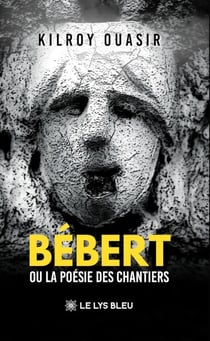Bébert - Ou la poésie des chantiers