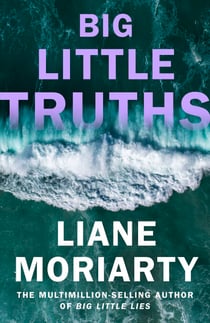 Big Little Truths - The gripping sequel to the worldwide bestseller and inspiration for the award-winning TV series, Big Little Lies