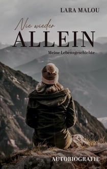 Nie wieder allein - Meine Lebensgeschichte - Eine Autobiografie über Verlust und Neubeginn
