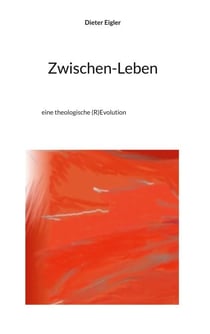 Zwischen-Leben - eine theologische (R)Evolution
