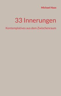 33 Innerungen - Kontemplatives aus dem Zwischenraum
