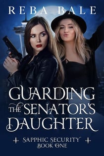 Guarding the Senator's Daughter - Sapphic Security Lesbian Paranormal Romcoms, #1