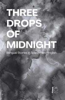 Three Drops of Midnight: Bilingual Stories in Spanish and English