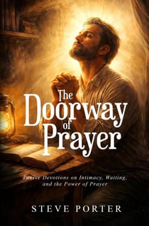 The Doorway of Prayer: Twelve Devotions on Intimacy,  Waiting, and the Power of Prayer