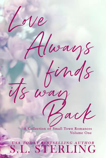 Love Always Finds Its Way Back: A Collection of Small Town Romances Volume 1