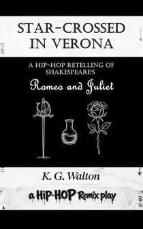 Star-Crossed in Verona: A Hip-Hop Retelling of Shakespeare’s Romeo and Juliet - The Hip-Hop Remix Series