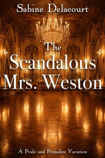 The Scandalous Mrs. Weston: A Pride and Prejudice Variation