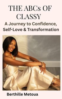 The ABCs of Classy: A Journey to Confidence, Self-Love & Transformation