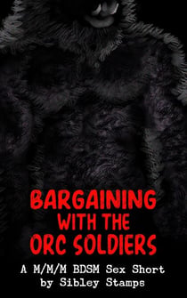 Bargaining With The Orc Soldiers: A M/M/M BDSM Sex Short