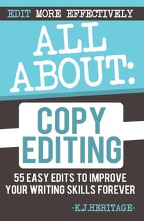 All About Copyediting: 55 Easy Edits to Improve Your Writing Skills Forever - Writing Craft Essentials, #1