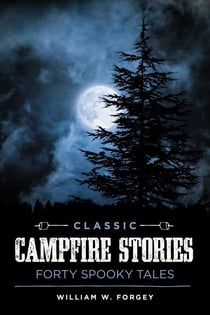 Classic Campfire Stories - Forty Spooky Tales